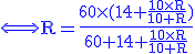  3$\blue \rm\Longleftrightarrow R=\frac{60\times (14+\frac{10\times R}{10+R})}{60+14+\frac{10\times R}{10+R}}